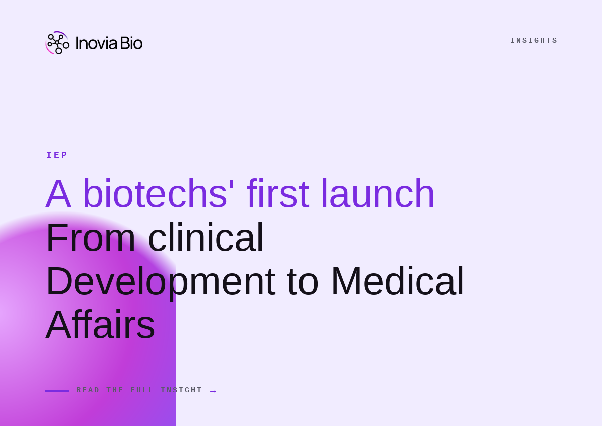 A biotech's first launch: From Clinical Development to Medical Affairs